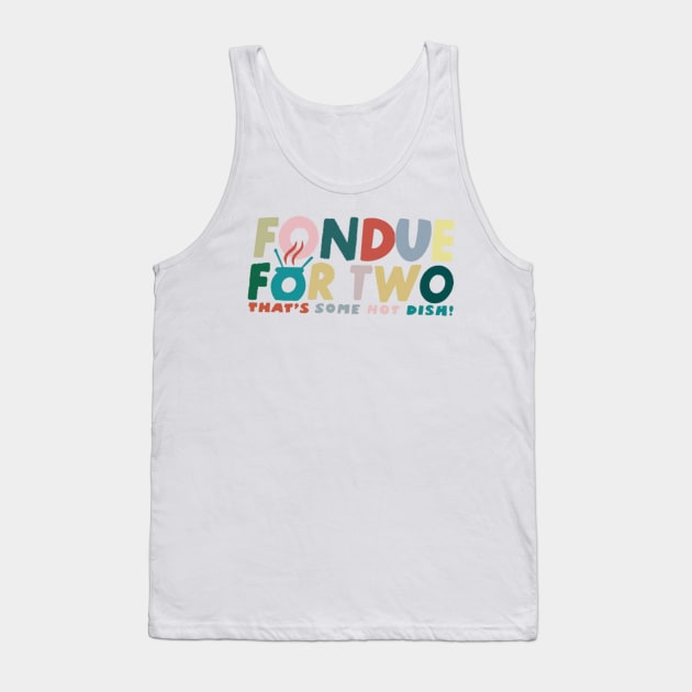 Fondue For Two Tank Top by Cun-Tees!